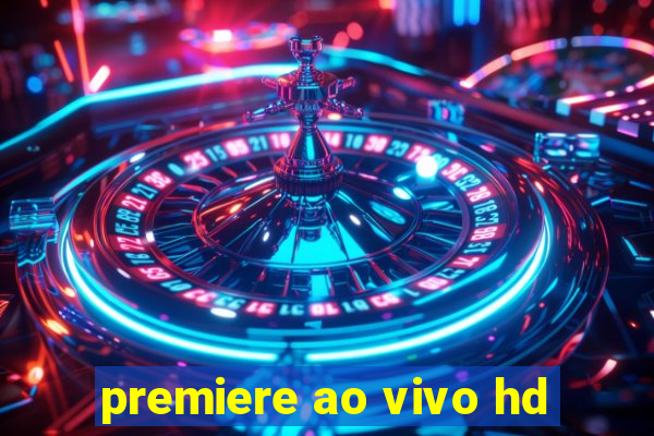 premiere ao vivo hd